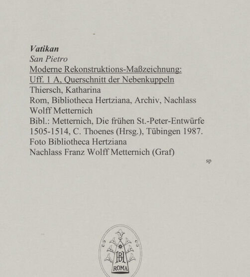 Rückseite von Bibliotheca Hertziana [https://www.deutsche-digitale-bibliothek.de/content/lizenzen/rv-fz/] Moderne Rekonstruktions-Maßzeichnungen diverser Entwürfe für den Neubau des Petersdoms - Uff. 1 A, Querschnitt der Nebenkuppeln, bh592704_recto. Foto.
