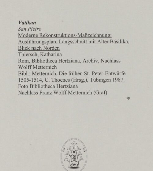 Rückseite von Bibliotheca Hertziana [https://www.deutsche-digitale-bibliothek.de/content/lizenzen/rv-fz/] Moderne Rekonstruktions-Maßzeichnungen diverser Entwürfe für den Neubau des Petersdoms - Ausführungsplan, Längsschnitt mit Alter Basilika, Blick nach Norden, bh592712_recto. Foto.
