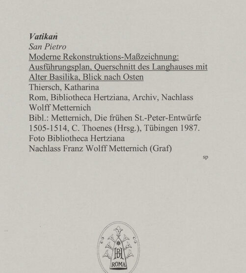 Rückseite von Bibliotheca Hertziana [https://www.deutsche-digitale-bibliothek.de/content/lizenzen/rv-fz/] Moderne Rekonstruktions-Maßzeichnungen diverser Entwürfe für den Neubau des Petersdoms - Ausführungsplan, Querschnitt des Langhauses mit Alter Basilika, Blick nach Osten, bh592713_recto. Foto.