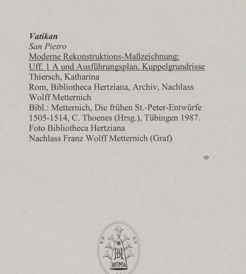 Rückseite von Bibliotheca Hertziana [https://www.deutsche-digitale-bibliothek.de/content/lizenzen/rv-fz/] Moderne Rekonstruktions-Maßzeichnungen diverser Entwürfe für den Neubau des Petersdoms - Uff. 1 A und Ausführungsplan, Kuppelgrundrisse, bh592716_recto. Foto.